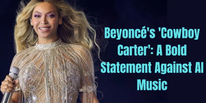 Beyonce cowboy carter is a statement against ai music